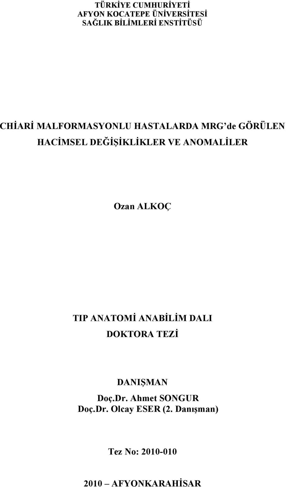 ANOMALİLER Ozan ALKOÇ TIP ANATOMİ ANABİLİM DALI DOKTORA TEZİ DANIŞMAN Doç.Dr.