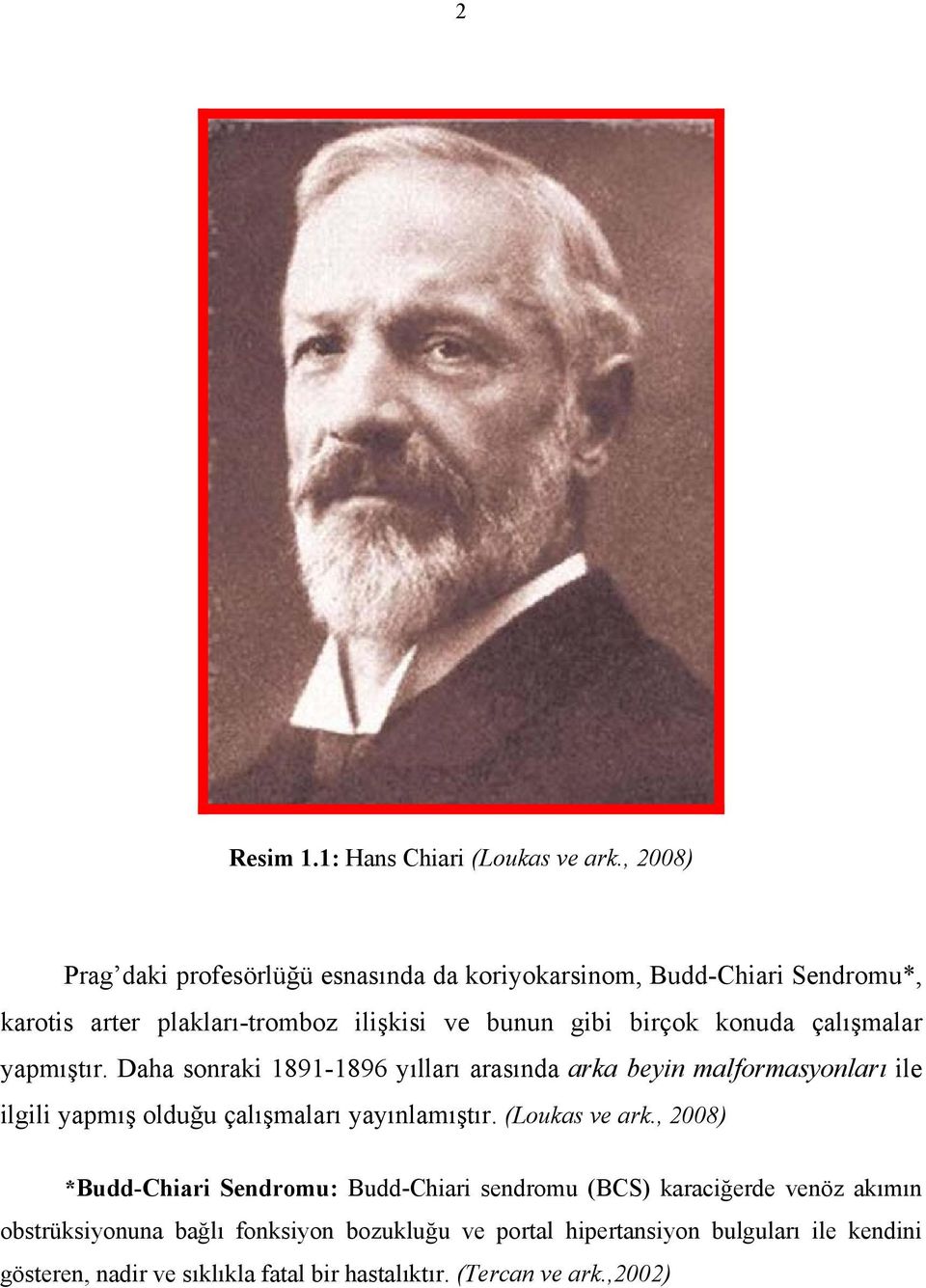 konuda çalışmalar yapmıştır. Daha sonraki 1891-1896 yılları arasında arka beyin malformasyonları ile ilgili yapmış olduğu çalışmaları yayınlamıştır.