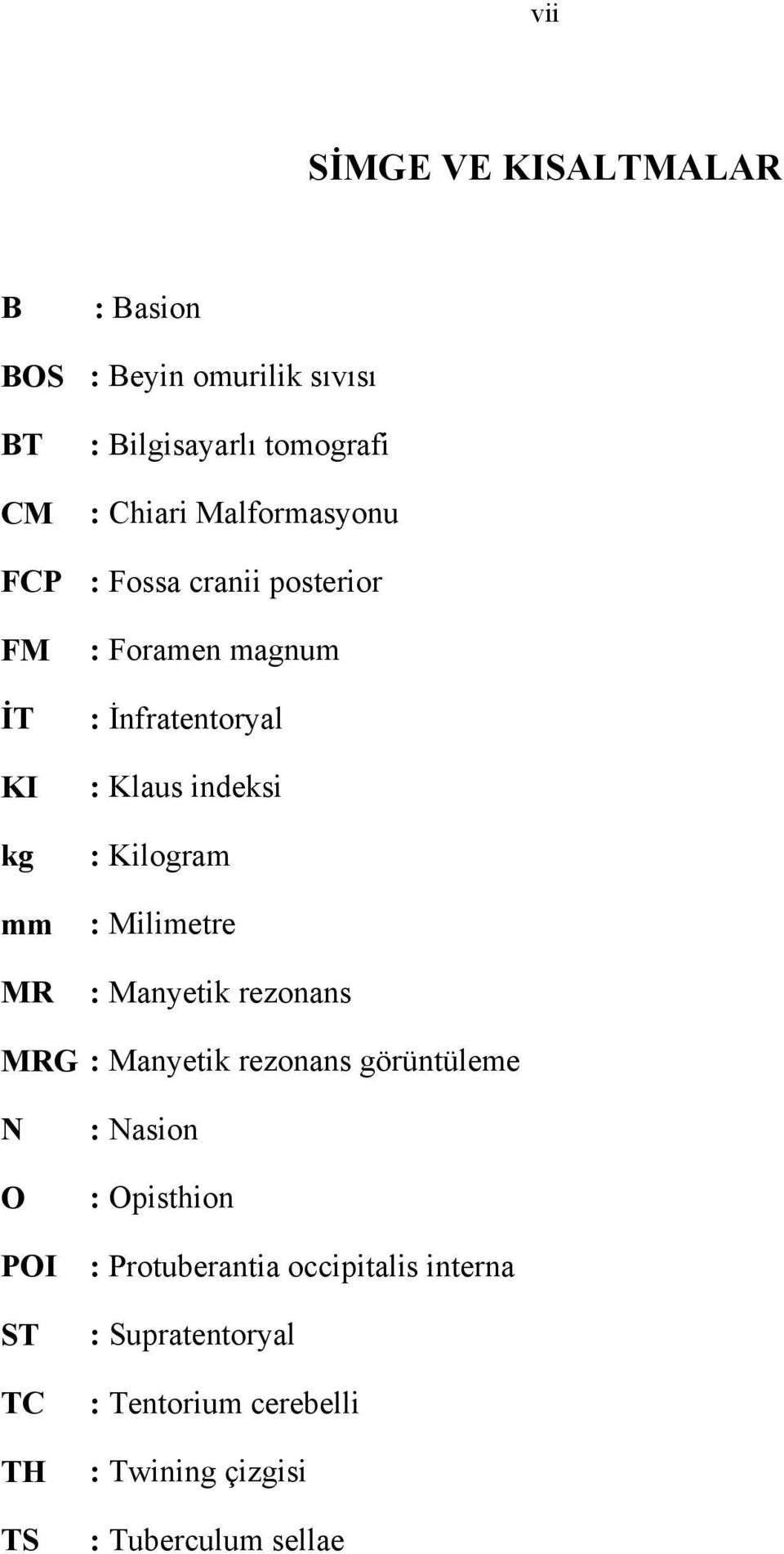 : Kilogram : Milimetre : Manyetik rezonans MRG : Manyetik rezonans görüntüleme N O POI ST TC TH TS : Nasion :