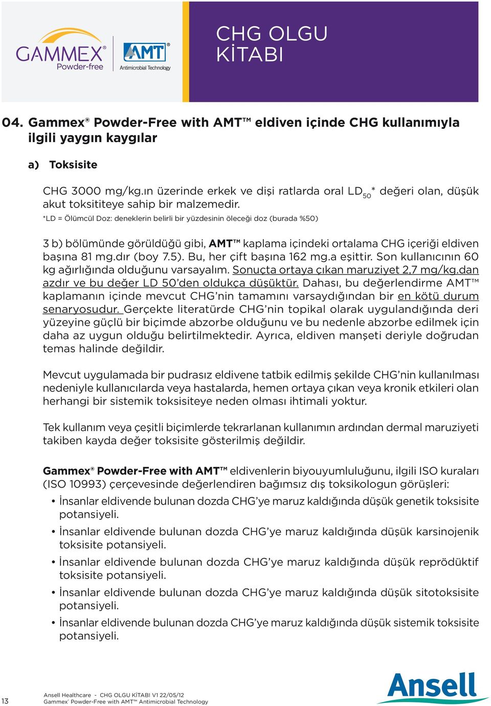 *LD = Ölümcül Doz: deneklerin belirli bir yüzdesinin öleceği doz (burada %50) 3 b) bölümünde görüldüğü gibi, AMT kaplama içindeki ortalama CHG içeriği eldiven başına 81 mg.dır (boy 7.5).