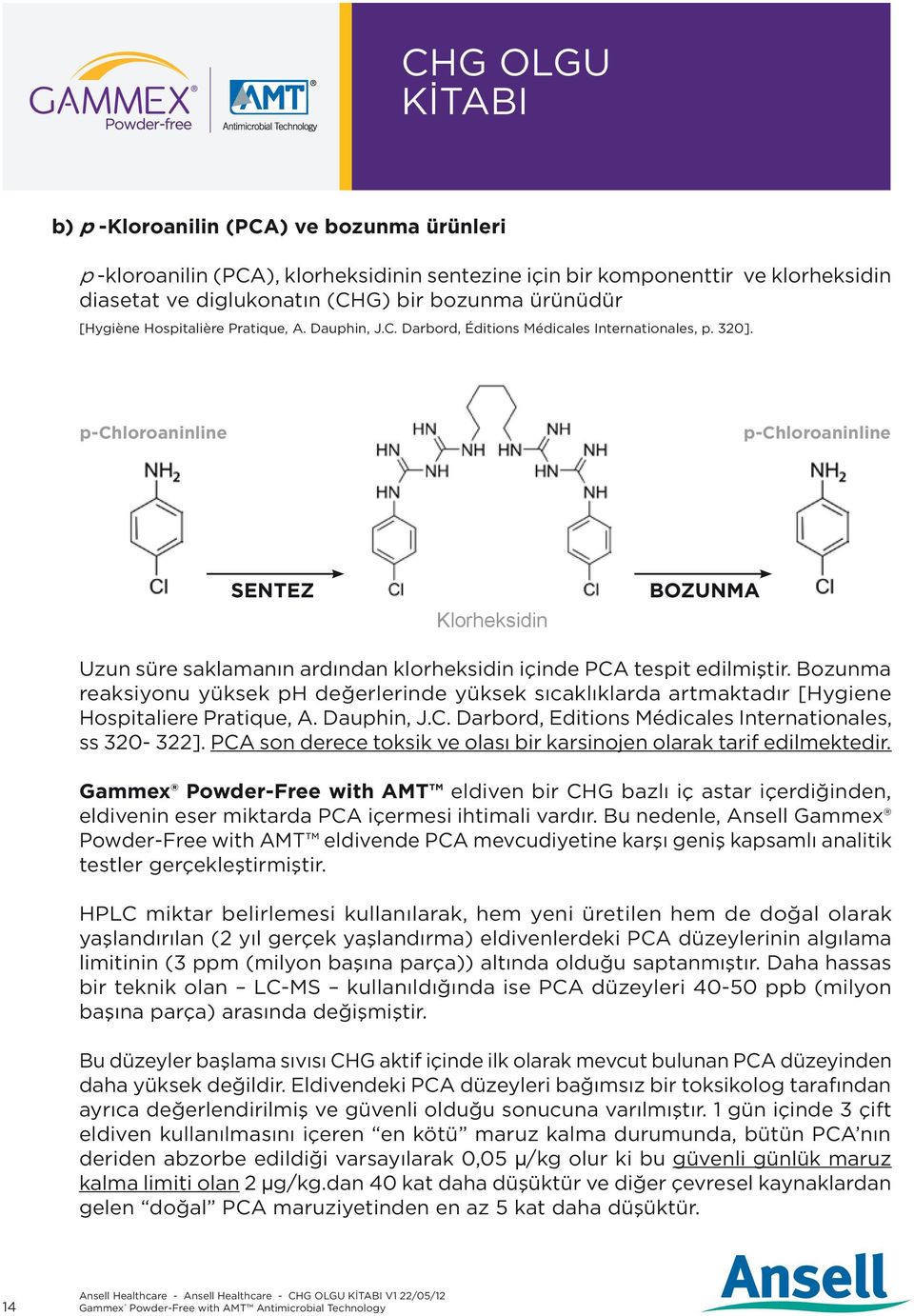 p-chloroaninline p-chloroaninline SENTEZ Klorheksidin BOZUNMA Uzun süre saklamanın ardından klorheksidin içinde PCA tespit edilmiştir.