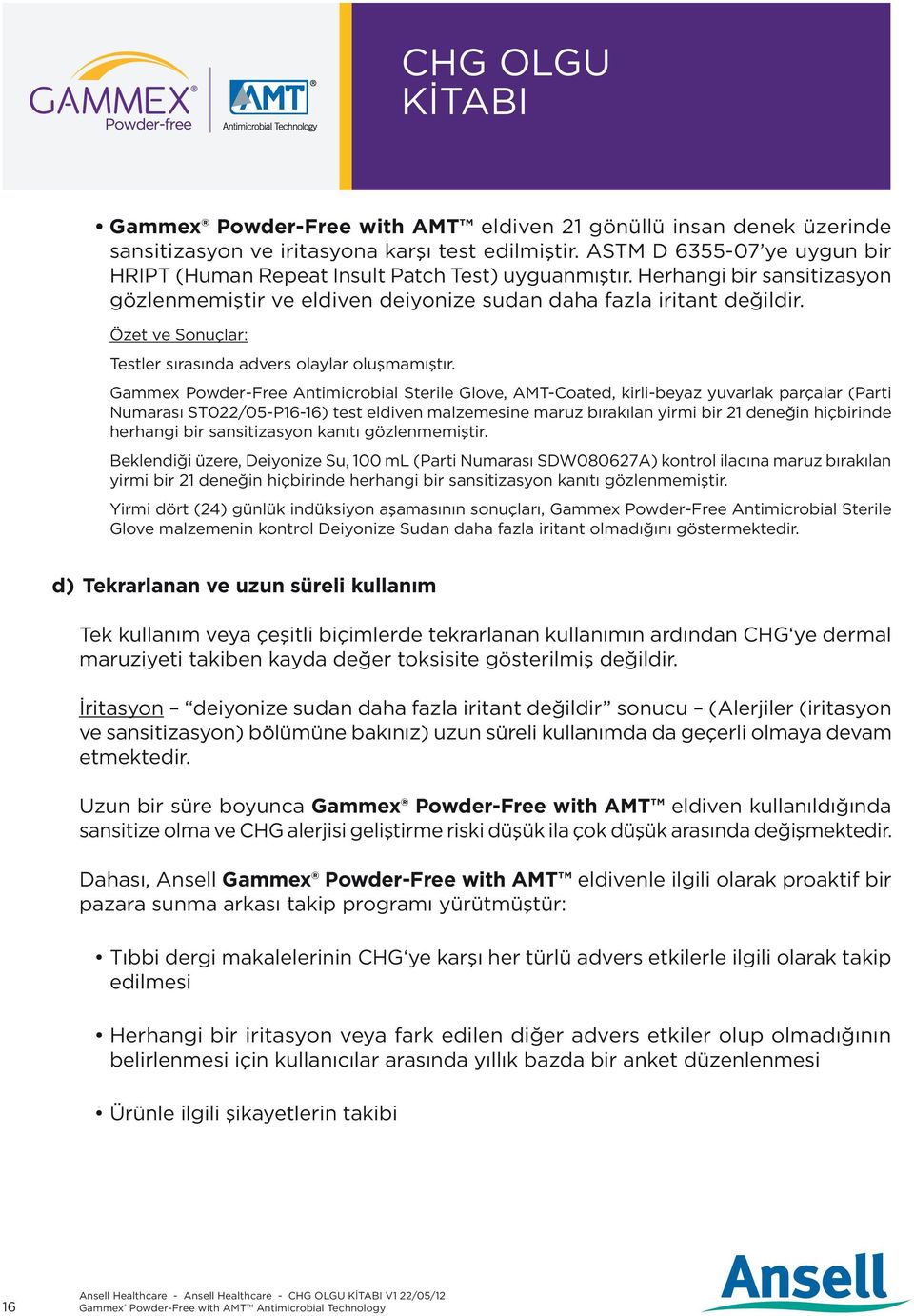 Gammex Powder-Free Antimicrobial Sterile Glove, AMT-Coated, kirli-beyaz yuvarlak parçalar (Parti Numarası ST022/05-P16-16) test eldiven malzemesine maruz bırakılan yirmi bir 21 deneğin hiçbirinde