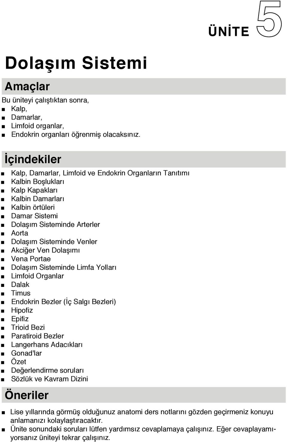 Sisteminde Venler Akciğer Ven Dolaşımı Vena Portae Dolaşım Sisteminde Limfa Yolları Limfoid Organlar Dalak Timus Endokrin Bezler (İç Salgı Bezleri) Hipofiz Epifiz Trioid Bezi Paratiroid Bezler