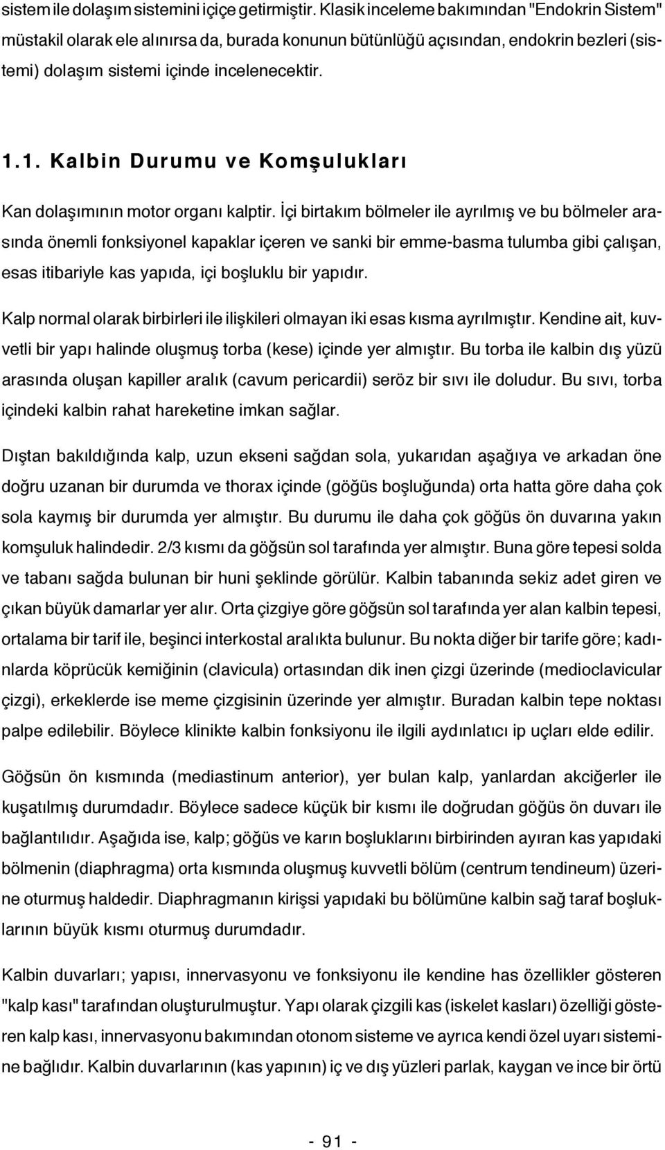 1. Kalbin Durumu ve Komşulukları Kan dolaşımının motor organı kalptir.