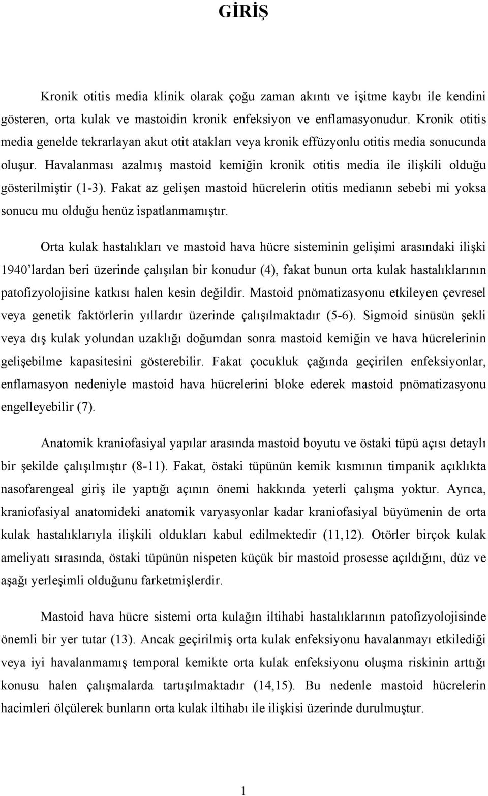 Havalanması azalmış mastoid kemiğin kronik otitis media ile ilişkili olduğu gösterilmiştir (1-3).