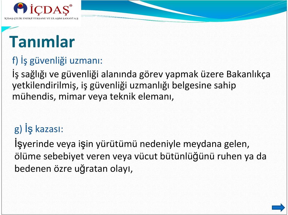 veya teknik elemanı, g) İş kazası: İşyerinde veya işin yürütümü nedeniyle meydana