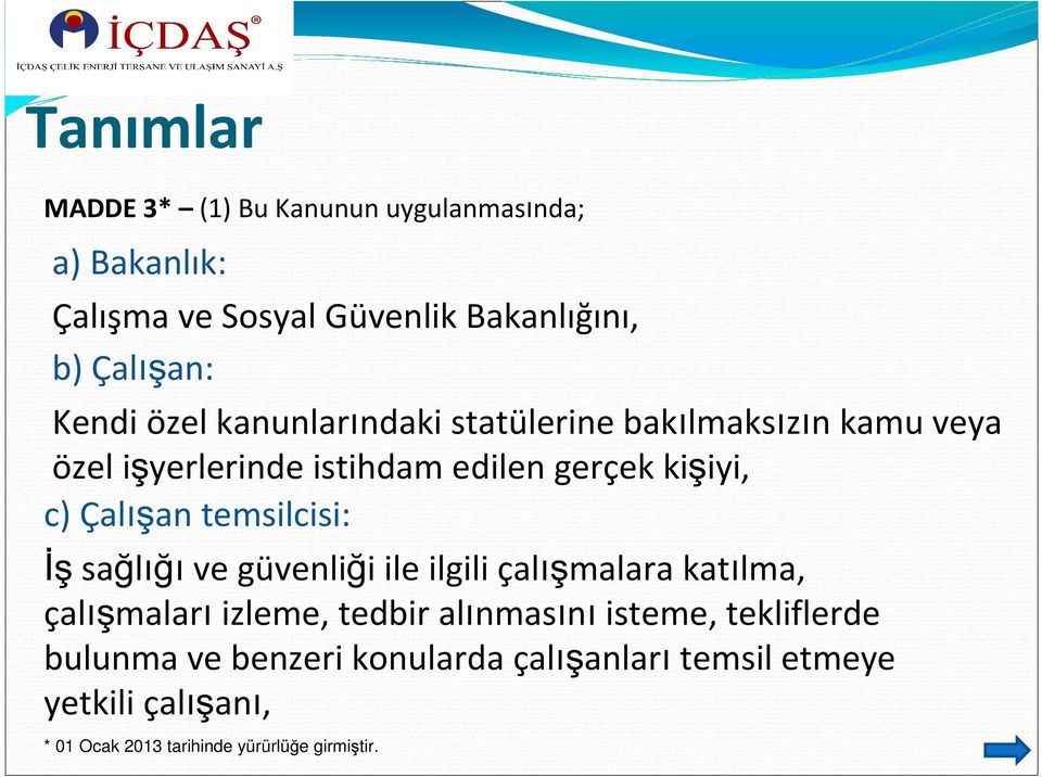 temsilcisi: İş sağlığı ve güvenliği ile ilgili çalışmalara katılma, çalışmaları izleme, tedbir alınmasını isteme,