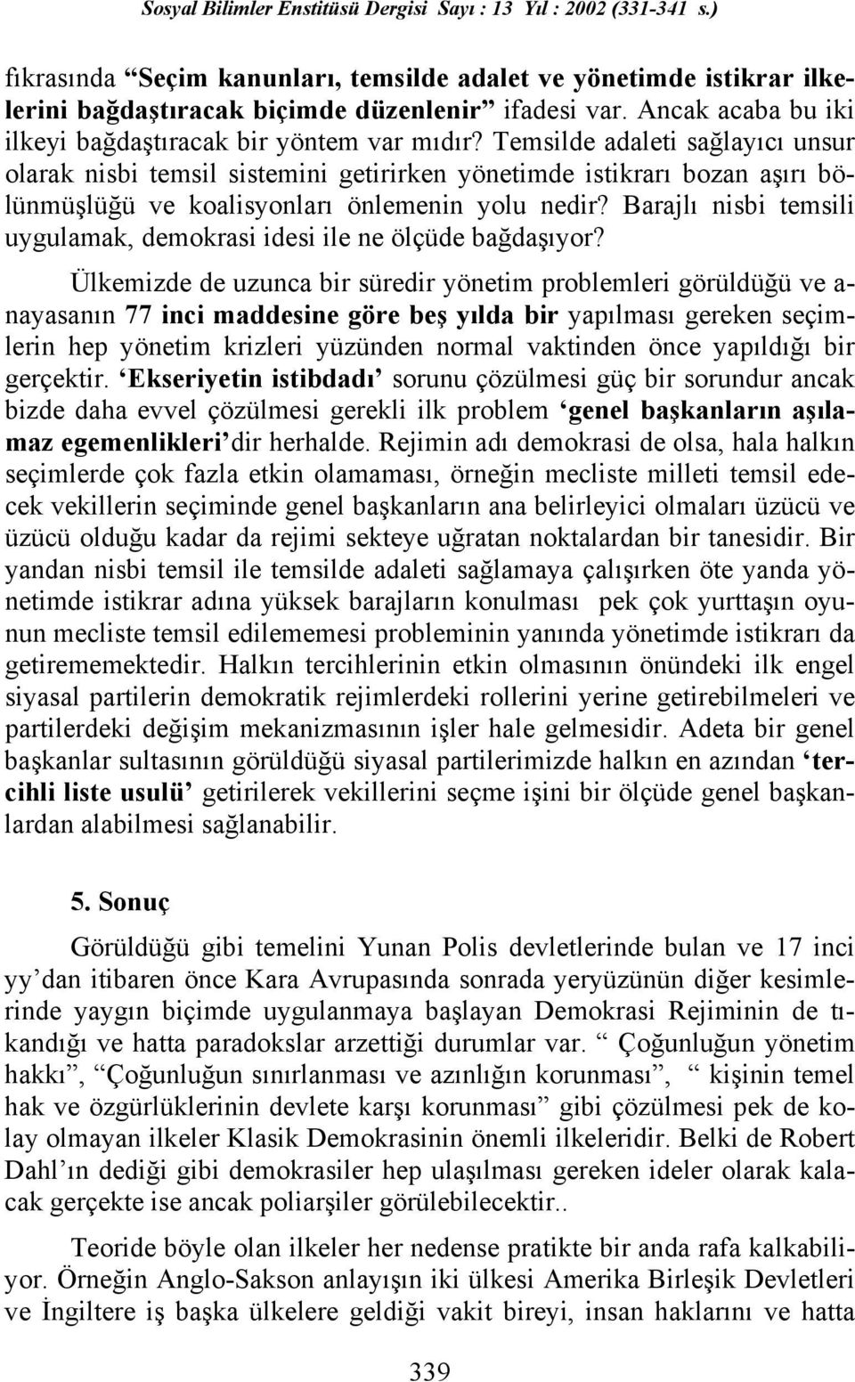 Barajlı nisbi temsili uygulamak, demokrasi idesi ile ne ölçüde bağdaşıyor?