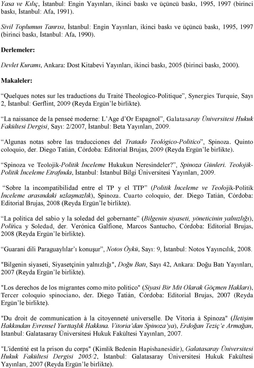 Derlemeler: Devlet Kuramı, Ankara: Dost Kitabevi Yayınları, ikinci baskı, 2005 (birinci baskı, 2000).