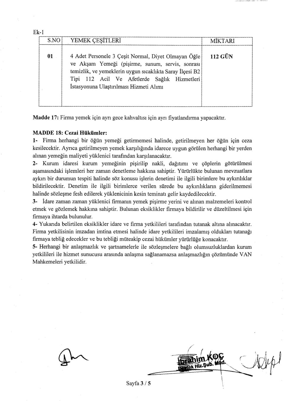 Acil Ve Afetlerde Sağlık Hizmetleri İstasyonuna Ulaştırılması Hizmeti Alımı 112 GÜN Madde 17: Firma yemek için ayrı gece kahvaltısı için ayrı fiyatlandırma yapacaktır.