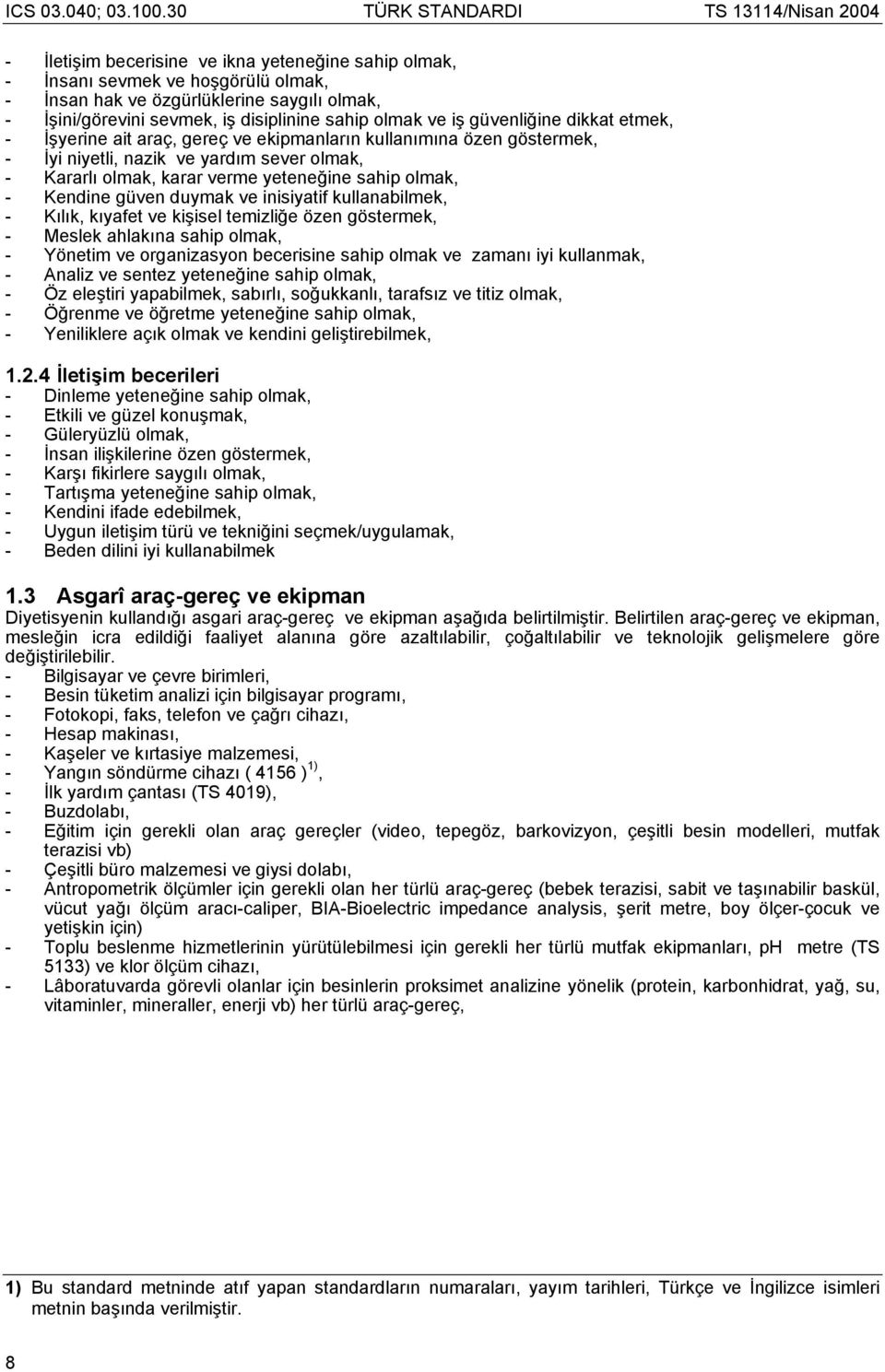 Kendine güven duymak ve inisiyatif kullanabilmek, - Kılık, kıyafet ve kişisel temizliğe özen göstermek, - Meslek ahlakına sahip olmak, - Yönetim ve organizasyon becerisine sahip olmak ve zamanı iyi