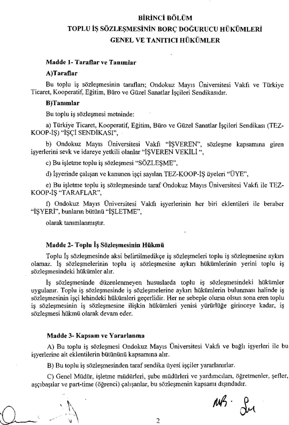 B)Tammlar Bu toplu iş sözleşmesi metninde: a) Türkiye Ticaret, Kooperatif, Eğitim, Büro ve Güzel Sanatlar İşçileri Sendikası (TEZ- KOOP-İŞ) "İŞÇİ SENDİKASI", b) Ondokuz Mayıs Üniversitesi Vakfı