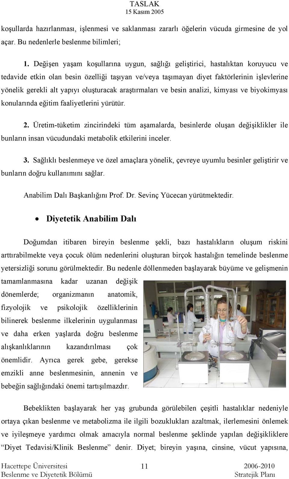 oluşturacak araştırmaları ve besin analizi, kimyası ve biyokimyası konularında eğitim faaliyetlerini yürütür. 2.