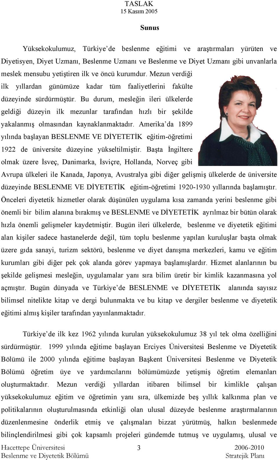 Bu durum, mesleğin ileri ülkelerde geldiği düzeyin ilk mezunlar tarafından hızlı bir şekilde yakalanmış olmasından kaynaklanmaktadır.