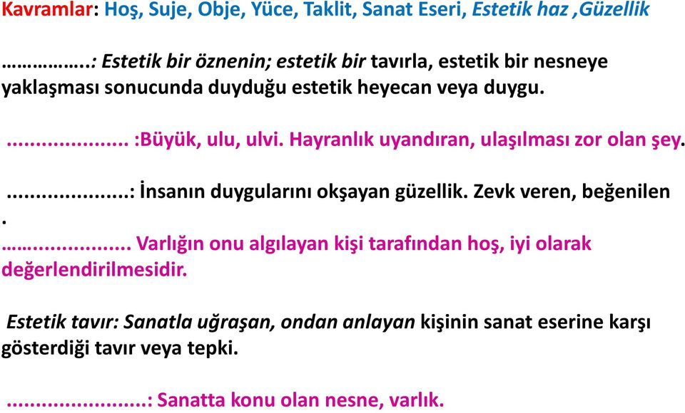 ... :Büyük, ulu, ulvi. Hayranlık uyandıran, ulaşılması zor olan şey....: İnsanın duygularını okşayan güzellik. Zevk veren, beğenilen.