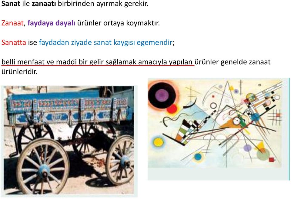 Sanatta ise faydadan ziyade sanat kaygısı egemendir; belli