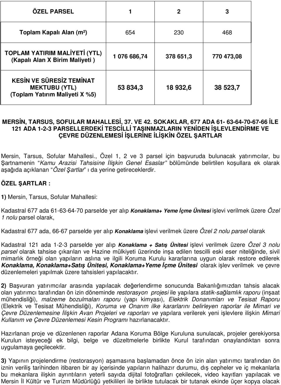 SOKAKLAR, ADA 61-63-64-70-67-66 İLE 121 ADA 1-2-3 PARSELLERDEKİ TESCİLLİ TAŞINMAZLARIN YENİDEN İŞLEVLENDİRME VE ÇEVRE DÜZENLEMESİ İŞLERİNE İLİŞKİN ÖZEL ŞARTLAR Mersin, Tarsus, Sofular Mahallesi.