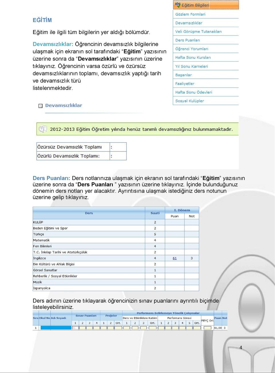 Öğrencinin varsa özürlü ve özürsüz devamsızlıklarının toplamı, devamsızlık yaptığı tarih ve devamsızlık türü listelenmektedir.