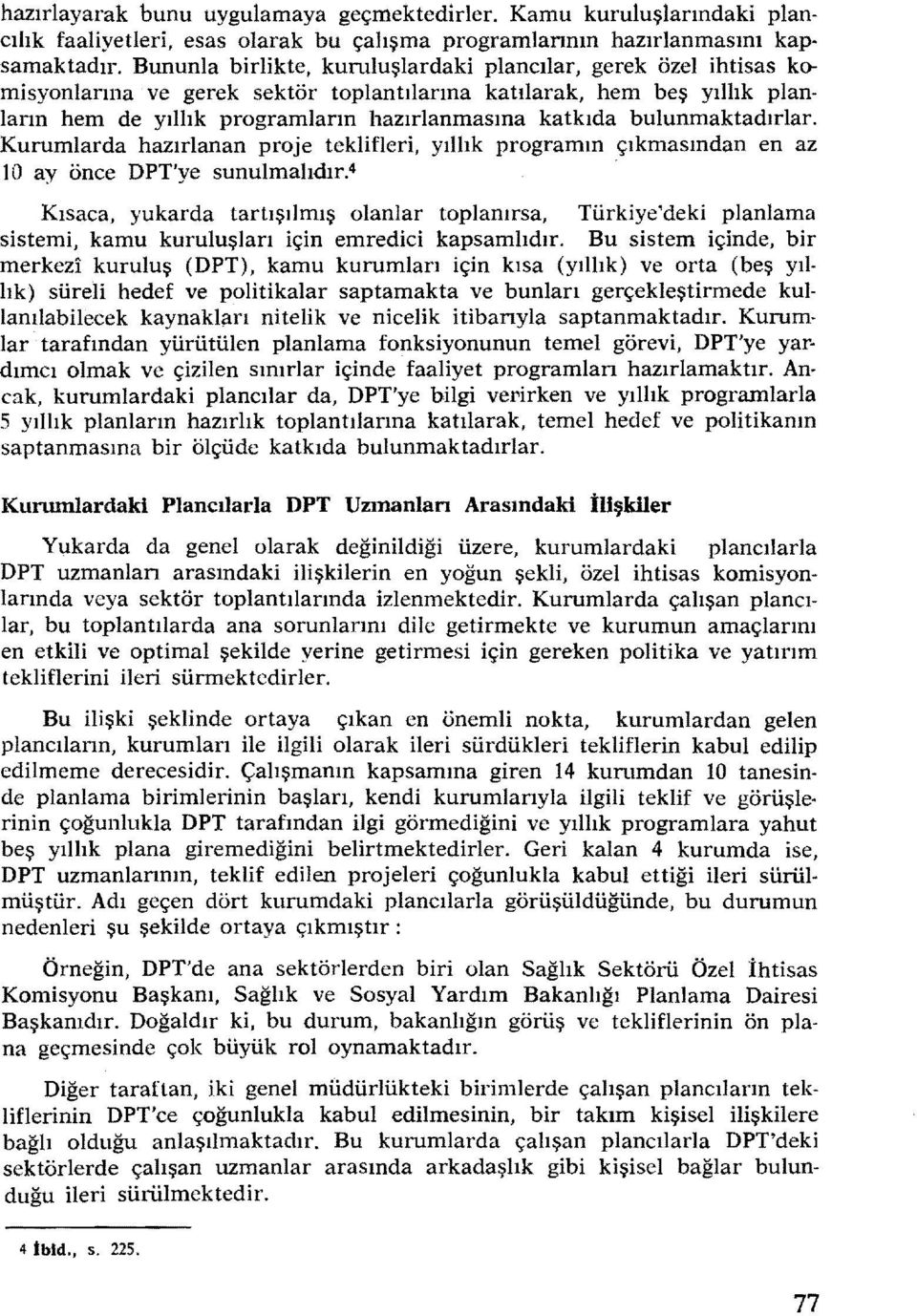 bulunmaktadırlar. Kurumlarda hazırlanan proje teklfler, yıllık programın çıkmasından en az 10 ay önce DPT'ye sunulmalıdır.