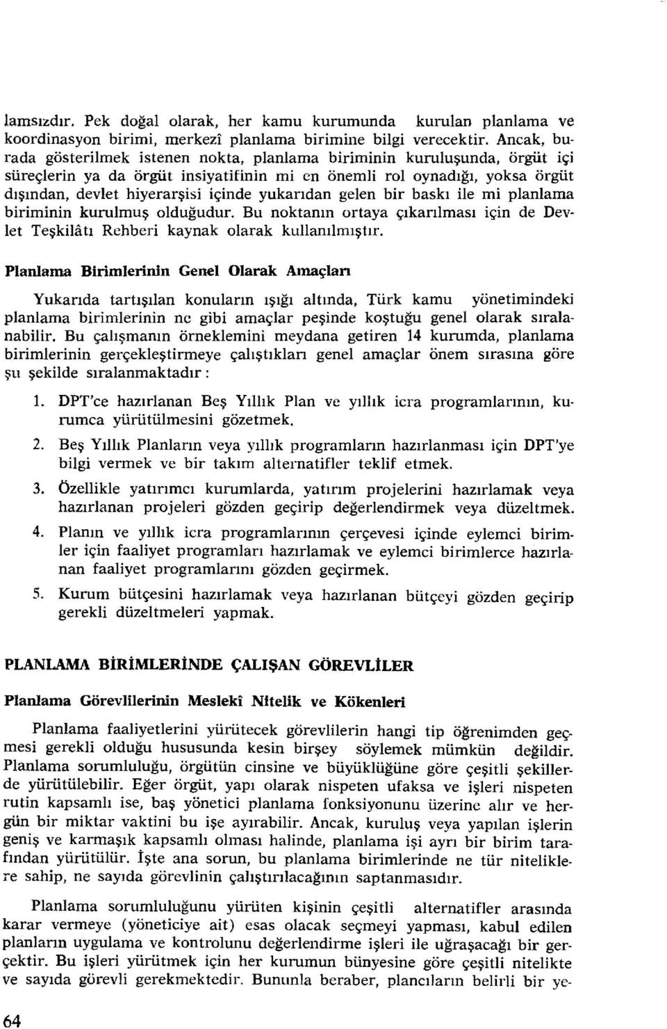 le m planlama brmnn kurulmuş olduğudur. Bu noktanın ortaya çıkarılması çn de Devlet Teşklatı Rehber kaynak olarak kullanılmıştır.