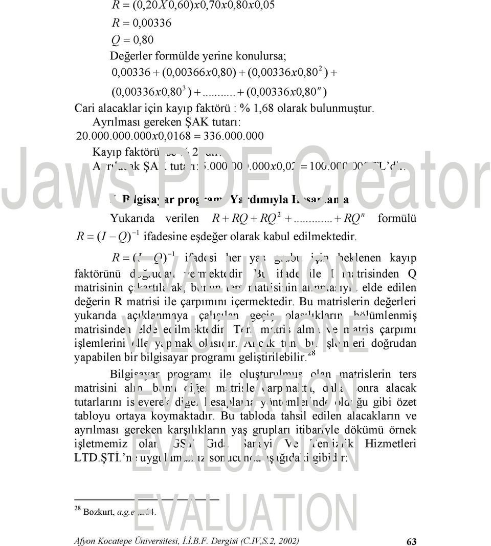 Ayrılacak ŞAK tutarı: 5.000.000.000x0,02 = 100.000. 000 TL dir. 5. Bilgisayar programı Yardımıyla Hesaplama 2 n Yukarıda verilen R + RQ + RQ +.