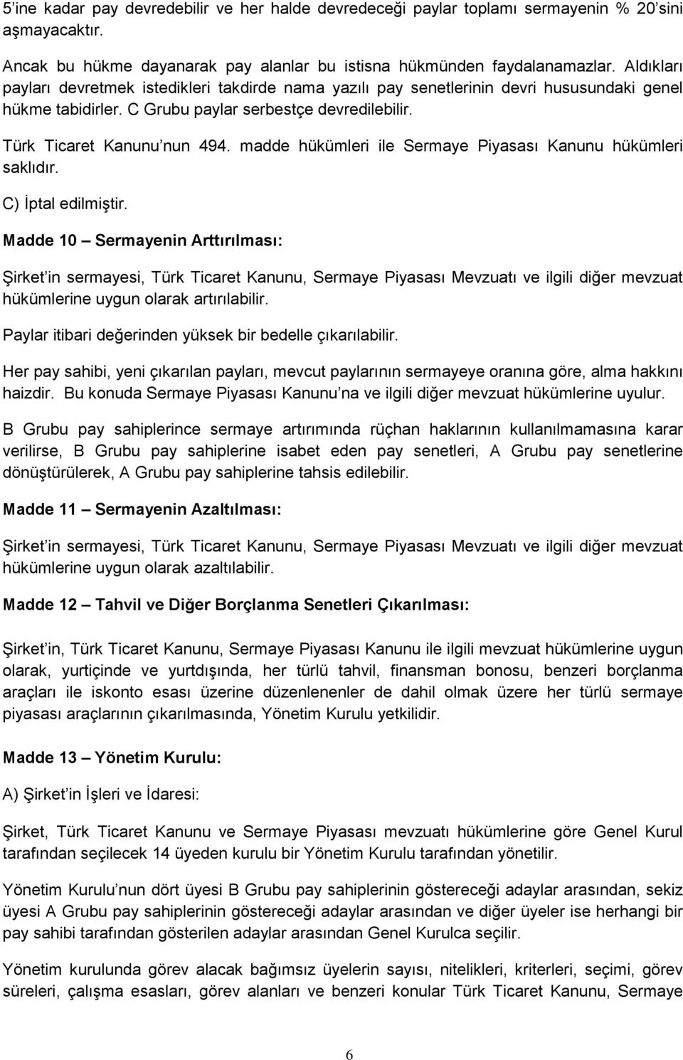 madde hükümleri ile Sermaye Piyasası Kanunu hükümleri saklıdır. C) İptal edilmiştir.