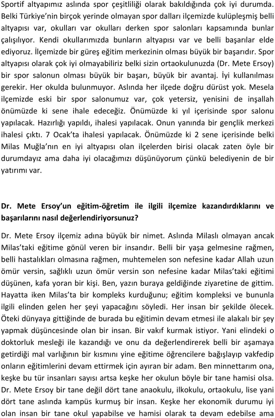 Kendi okullarımızda bunların altyapısı var ve belli başarılar elde ediyoruz. İlçemizde bir güreş eğitim merkezinin olması büyük bir başarıdır.