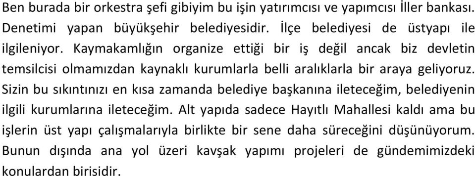 Kaymakamlığın organize ettiği bir iş değil ancak biz devletin temsilcisi olmamızdan kaynaklı kurumlarla belli aralıklarla bir araya geliyoruz.