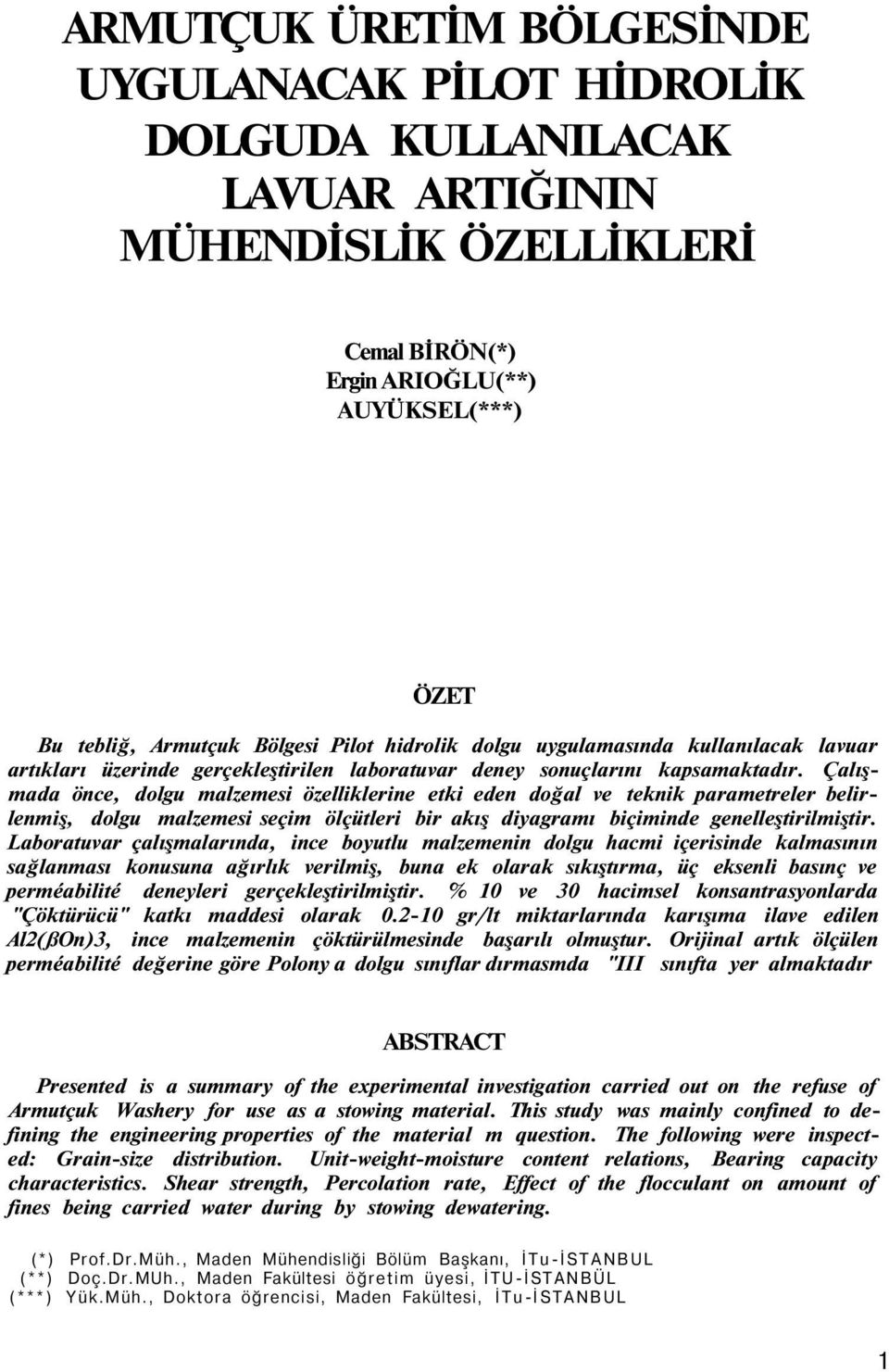 Çalışmada önce, dolgu malzemesi özelliklerine etki eden doğal ve teknik parametreler belirlenmiş, dolgu malzemesi seçim ölçütleri bir akış diyagramı biçiminde genelleştirilmiştir.