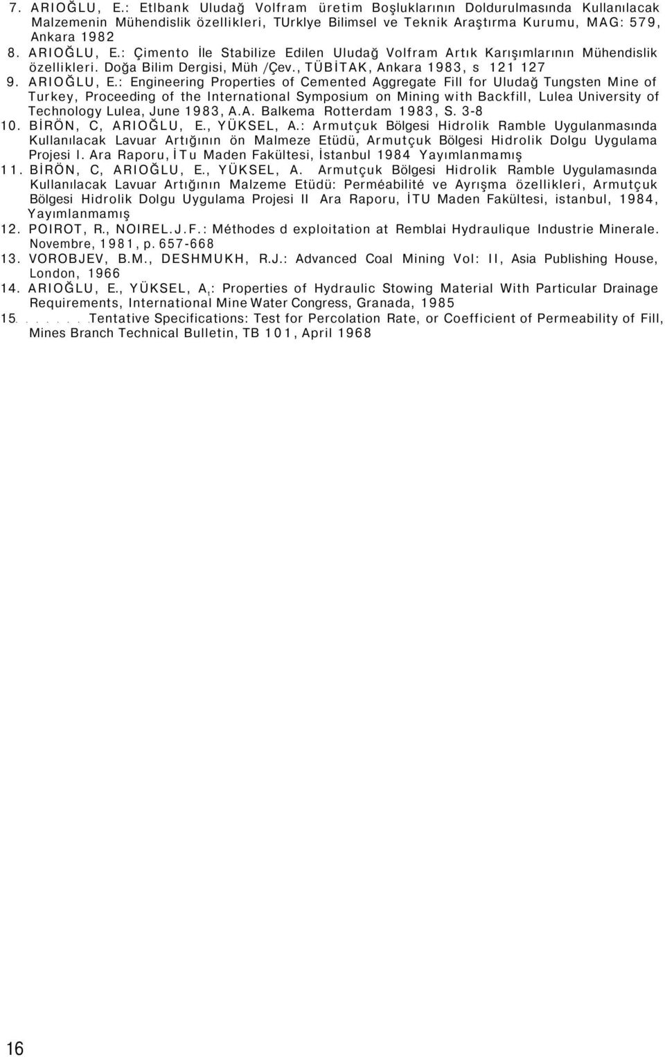 : Engineering Properties of Cemented Aggregate Fill for Uludağ Tungsten Mine of Turkey, Proceeding of the International Symposium on Mining with Backfill, Lulea University of Technology Lulea, June