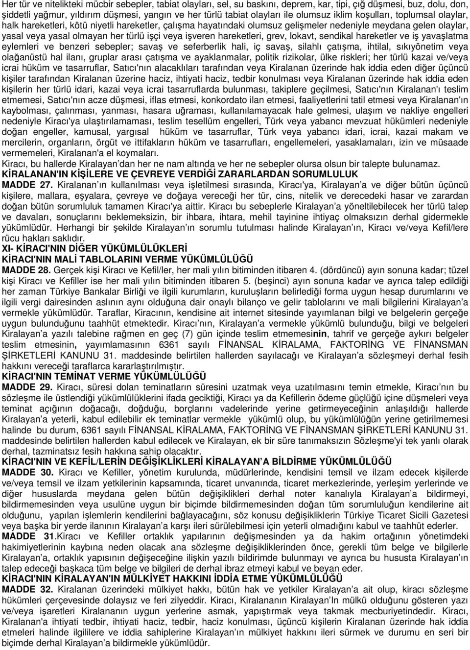 veya işveren hareketleri, grev, lokavt, sendikal hareketler ve iş yavaşlatma eylemleri ve benzeri sebepler; savaş ve seferberlik hali, iç savaş, silahlı çatışma, ihtilal, sıkıyönetim veya olağanüstü