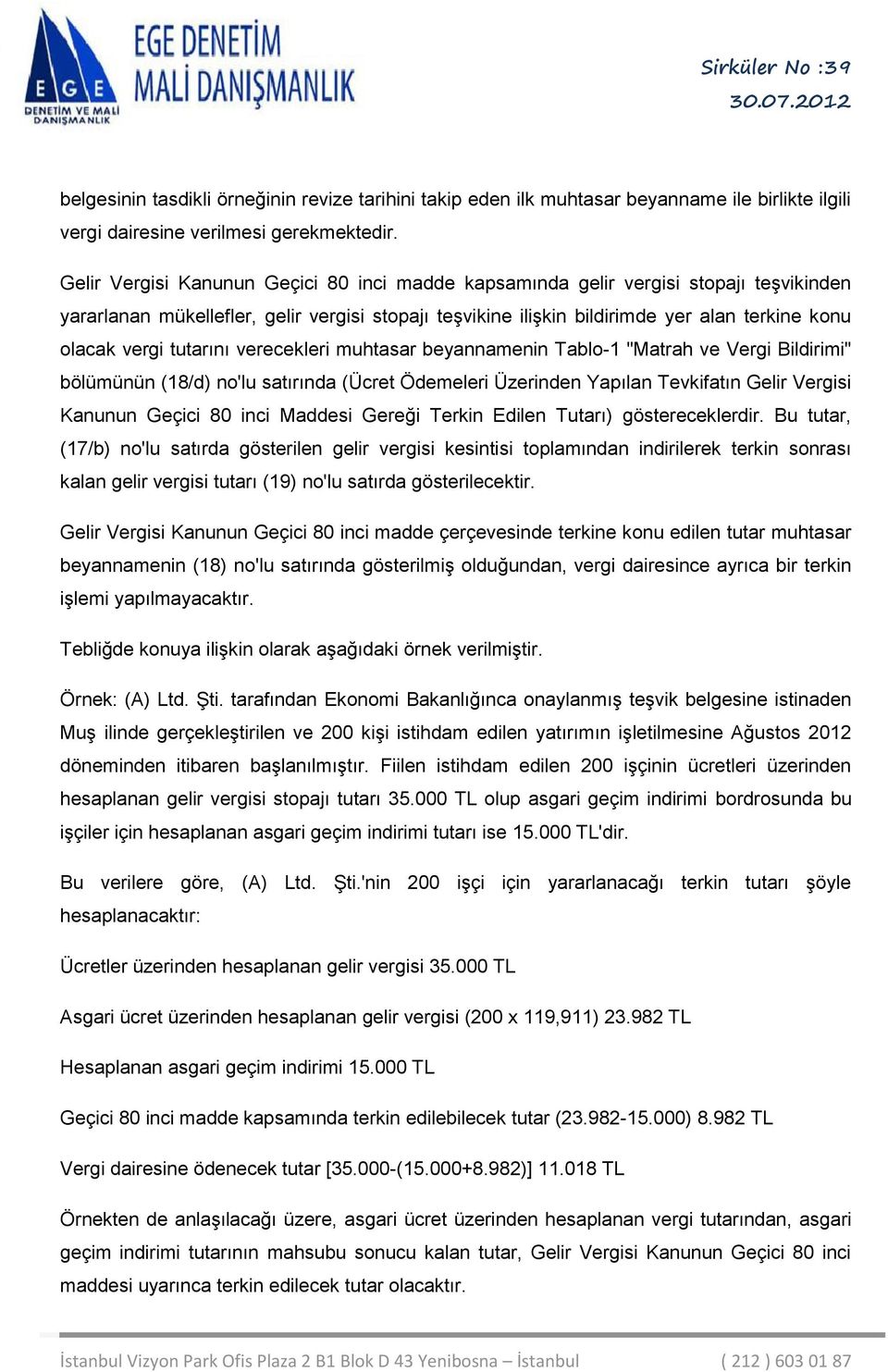 tutarını verecekleri muhtasar beyannamenin Tablo-1 "Matrah ve Vergi Bildirimi" bölümünün (18/d) no'lu satırında (Ücret Ödemeleri Üzerinden Yapılan Tevkifatın Gelir Vergisi Kanunun Geçici 80 inci