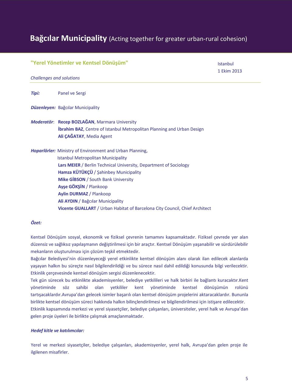 Urban Planning, Istanbul Metropolitan Municipality Lars MEIER / Berlin Technical University, Department of Sociology Hamza KÜTÜKÇÜ / Şahinbey Municipality Mike GİBSON / South Bank University Ayşe