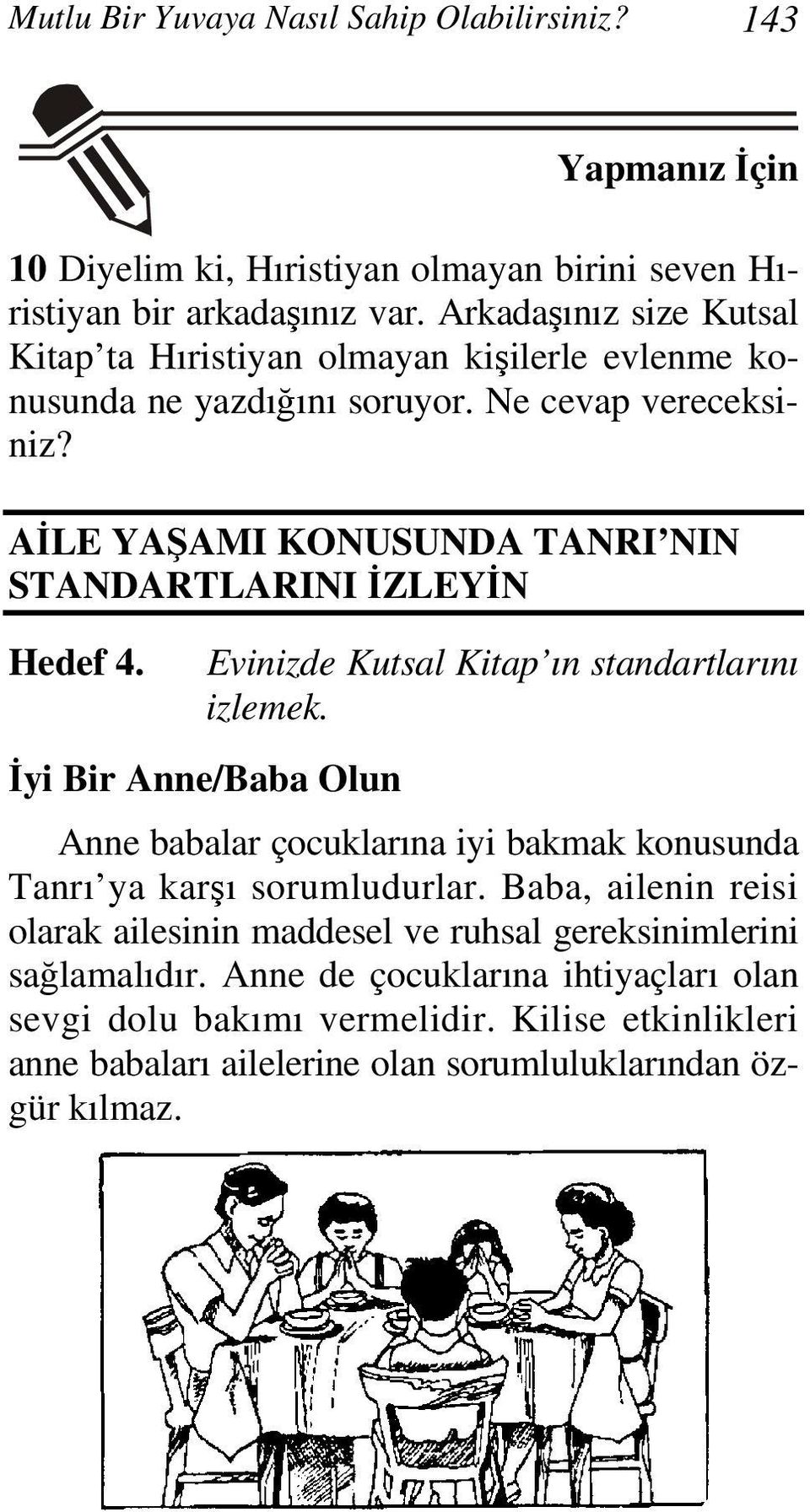 AİLE YAŞAMI KONUSUNDA TANRI NIN STANDARTLARINI İZLEYİN Hedef 4. Evinizde Kutsal Kitap ın standartlarını izlemek.