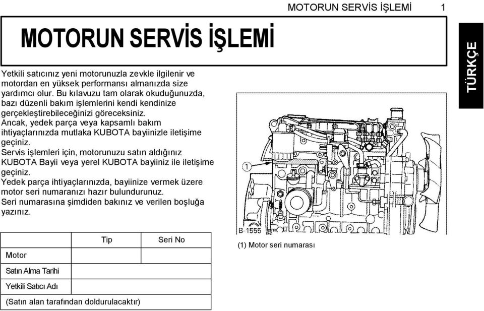 Ancak, yedek parça veya kapsamlı bakım ihtiyaçlarınızda mutlaka KUBOTA bayiinizle iletişime geçiniz.