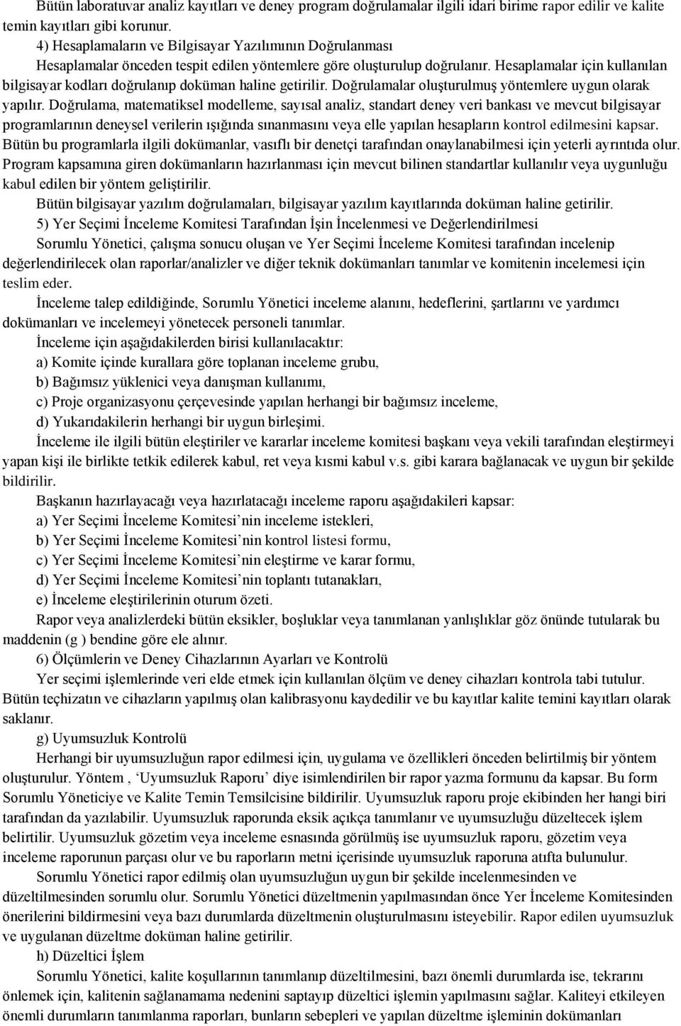 Hesaplamalar için kullanılan bilgisayar kodları doğrulanıp doküman haline getirilir. Doğrulamalar oluşturulmuş yöntemlere uygun olarak yapılır.