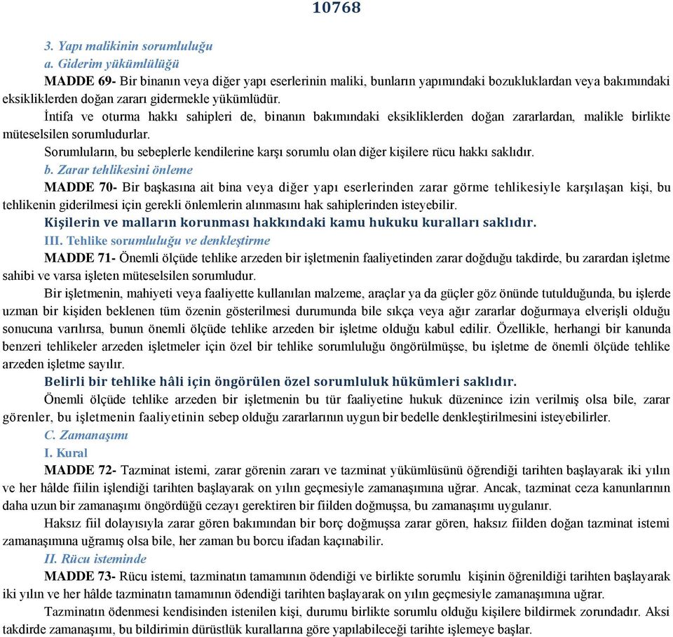 İntifa ve oturma hakkı sahipleri de, binanın bakımındaki eksikliklerden doğan zararlardan, malikle birlikte müteselsilen sorumludurlar.