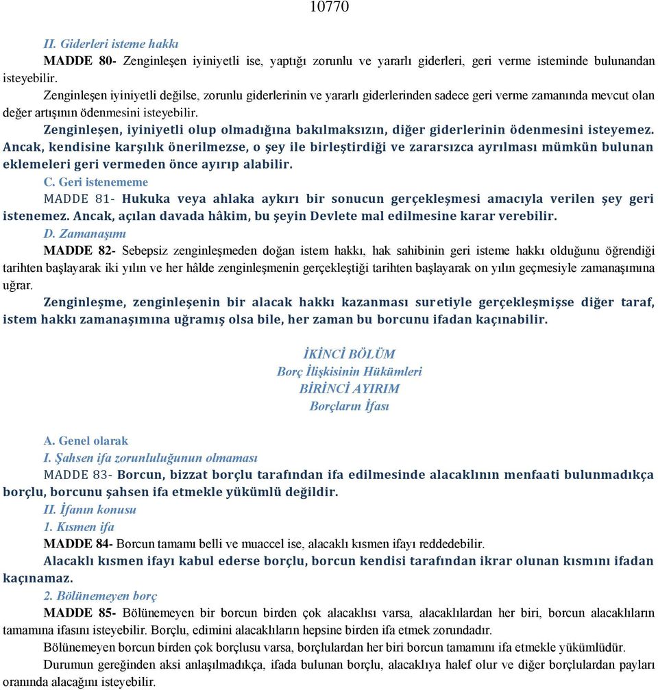 Zenginleşen, iyiniyetli olup olmadığına bakılmaksızın, diğer giderlerinin ödenmesini isteyemez.