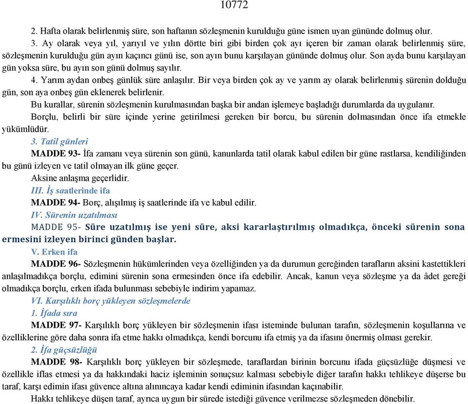 olur. Son ayda bunu karşılayan gün yoksa süre, bu ayın son günü dolmuş sayılır. 4. Yarım aydan onbeş günlük süre anlaşılır.