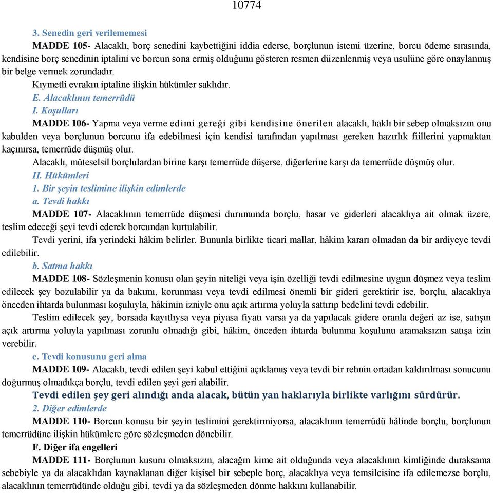 olduğunu gösteren resmen düzenlenmiş veya usulüne göre onaylanmış bir belge vermek zorundadır. Kıymetli evrakın iptaline ilişkin hükümler saklıdır. E. Alacaklının temerrüdü I.