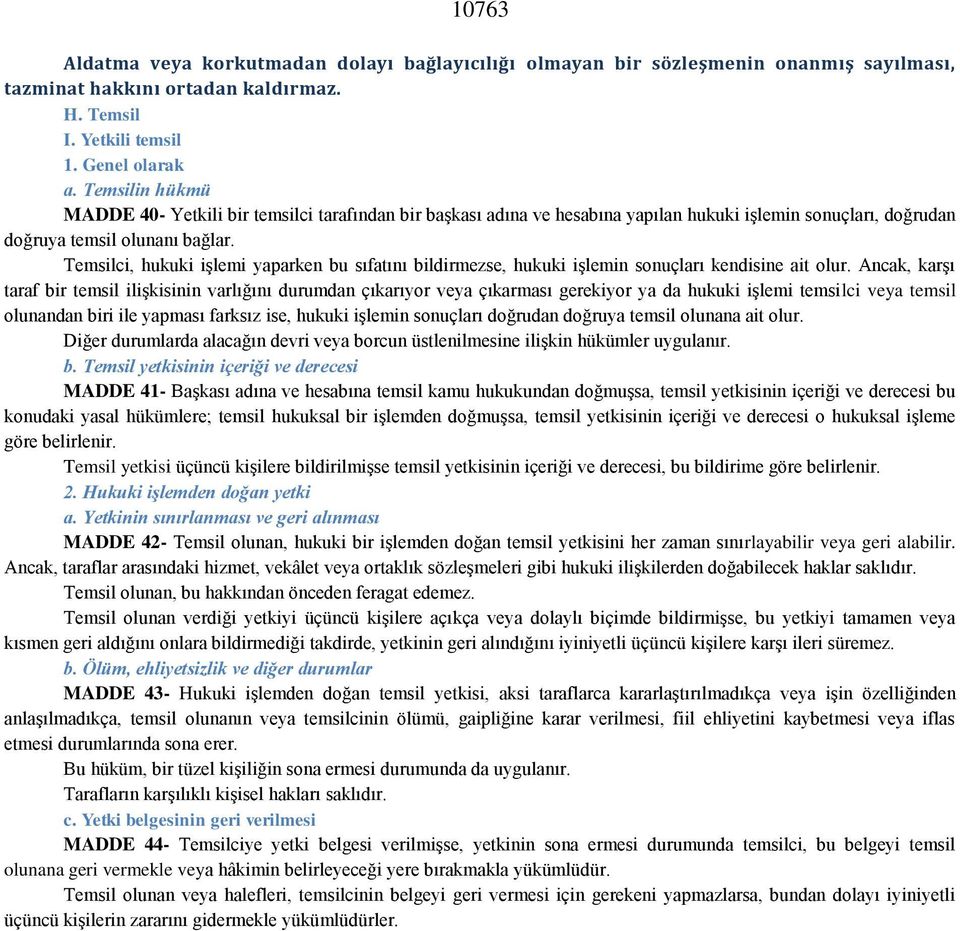 Temsilci, hukuki işlemi yaparken bu sıfatını bildirmezse, hukuki işlemin sonuçları kendisine ait olur.