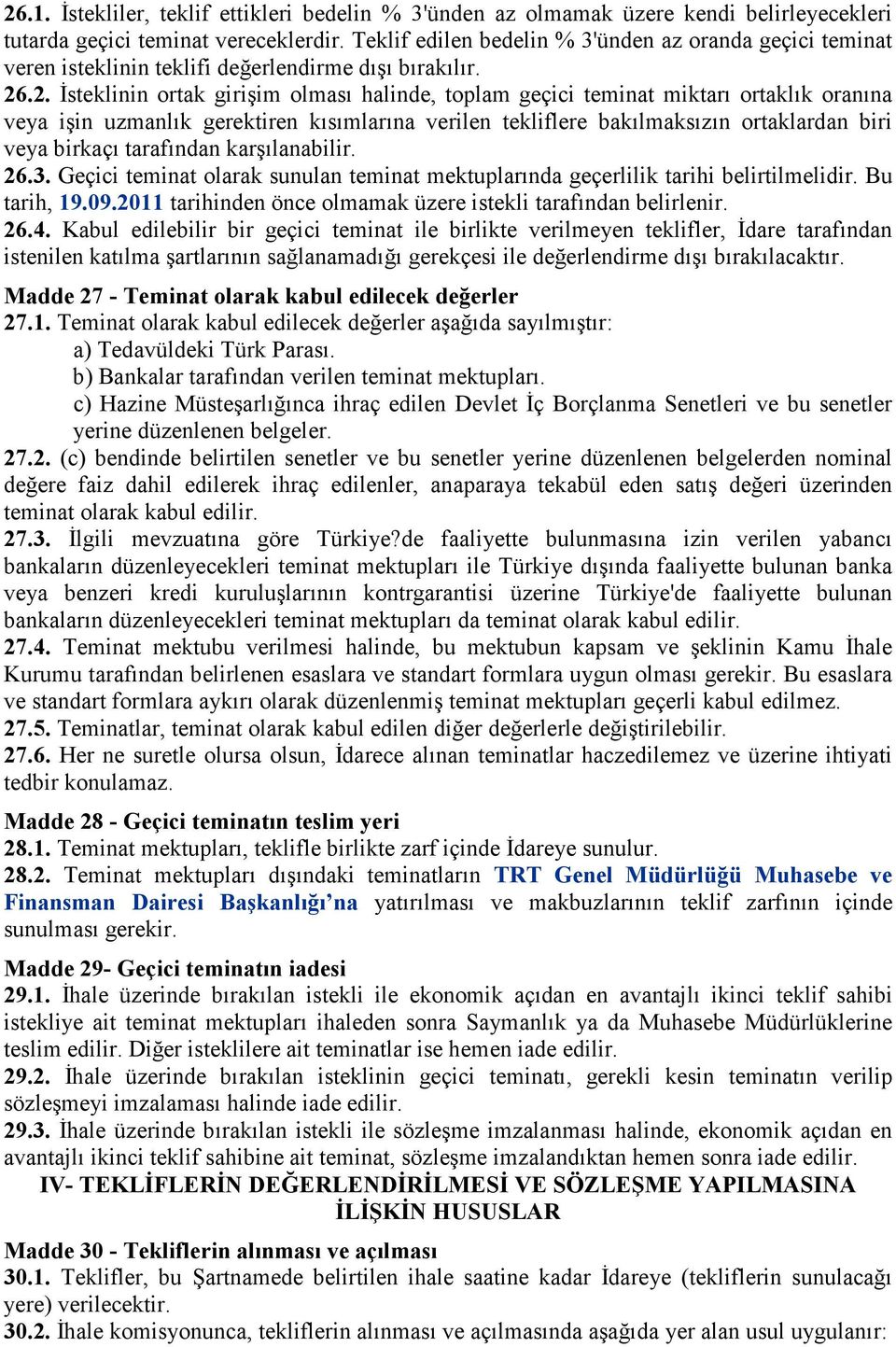 .2. İsteklinin ortak girişim olması halinde, toplam geçici teminat miktarı ortaklık oranına veya işin uzmanlık gerektiren kısımlarına verilen tekliflere bakılmaksızın ortaklardan biri veya birkaçı