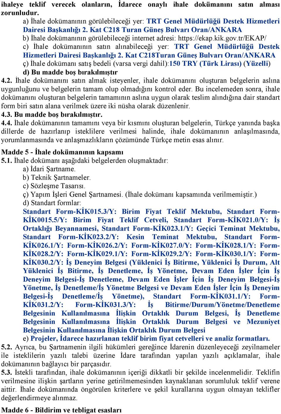 tr/ekap/ c) İhale dokümanının satın alınabileceği yer: TRT Genel Müdürlüğü Destek Hizmetleri Dairesi Başkanlığı 2.