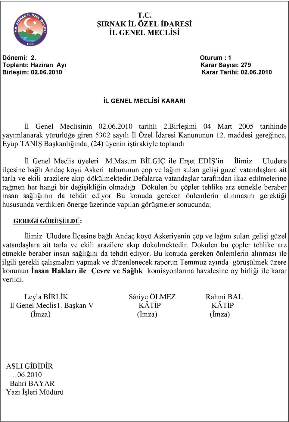 Masum BİLGİÇ ile Erşet EDİŞ in İlimiz Uludere ilçesine bağlı Andaç köyü Askeri taburunun çöp ve lağım suları gelişi güzel vatandaşlara ait tarla ve ekili arazilere akıp dökülmektedir.