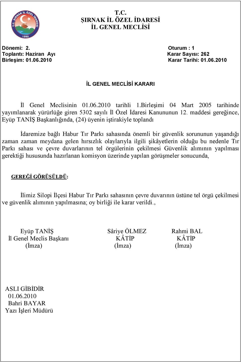 gelen hırsızlık olaylarıyla ilgili şikâyetlerin olduğu bu nedenle Tır Parkı sahası ve çevre duvarlarının tel örgülerinin çekilmesi Güvenlik alımının yapılması gerektiği hususunda hazırlanan komisyon