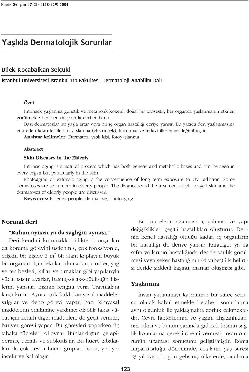 Bu yaz da deri yafllanmas na etki eden faktörler ile fotoyafllanma (ekstrinsek), korunma ve tedavi ilkelerine de inilmifltir.