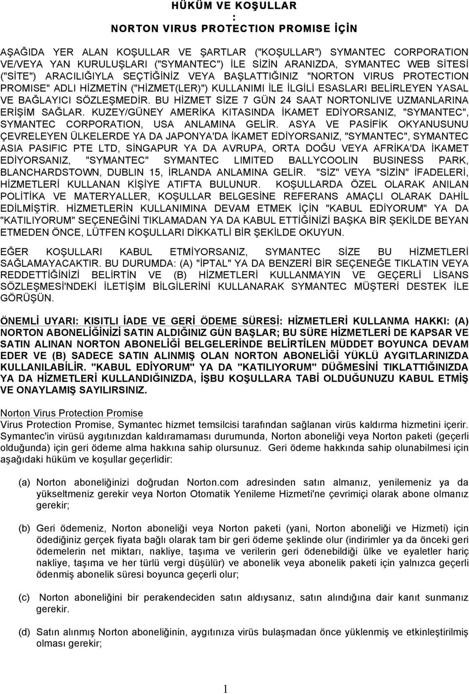 BU HİZMET SİZE 7 GÜN 24 SAAT NORTONLIVE UZMANLARINA ERİŞİM SAĞLAR. KUZEY/GÜNEY AMERİKA KITASINDA İKAMET EDİYORSANIZ, "SYMANTEC", SYMANTEC CORPORATION, USA ANLAMINA GELİR.