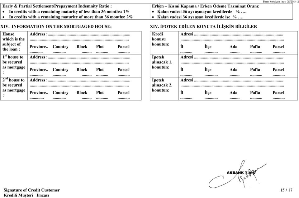INFORMATION ON THE MORTGAGED HOUSE: House which is the subject of the loan : 1 st house to be secured as mortgage : 2 nd house to be secured as mortgage : Address :..... Province... Country. Block.