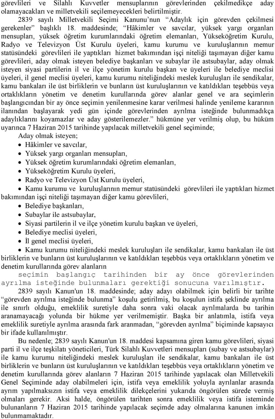 maddesinde; Hâkimler ve savcılar, yüksek yargı organları mensupları, yüksek öğretim kurumlarındaki öğretim elemanları, Yükseköğretim Kurulu, Radyo ve Televizyon Üst Kurulu üyeleri, kamu kurumu ve