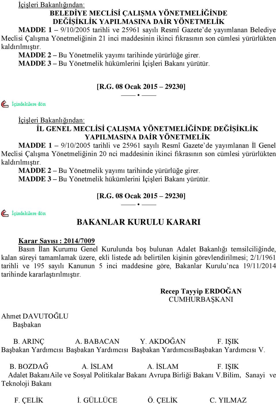 MADDE 3 Bu Yönetmelik hükümlerini ĠçiĢleri Bakanı yürütür. [R.G.